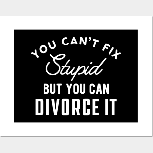 Divorced - You can't fix stupid but you can divorce it Posters and Art